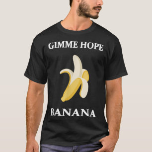 Gimme Hope Banana Funny Peeled Banana Food Älskare T Shirt
