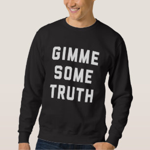 Gimme lite Truth Politiskt humor Lång Ärmad Tröja