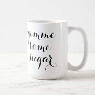 Gimme någon sockermugg kaffemugg