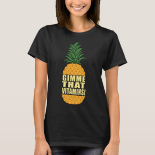 Gimme Vitamins Ironic Fruit Pineapple Quote T Shirt
