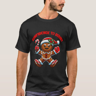 Gingerbread Confidence to Doubt T Shirt