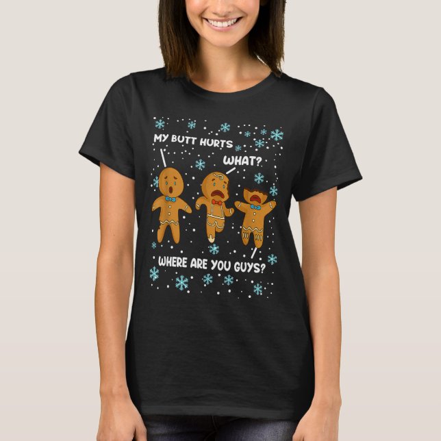 Gingerbread Man Cookie My Butt Hurts Funny Christm T Shirt (Framsida)
