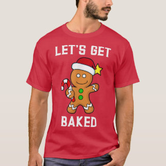 Gingerbread Man Lets Get Baked Funny Candy Cane Xm T Shirt
