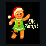 Gingerbread Shirt Oh Snap _ Christmas Ginger Cooki Poster<br><div class="desc">Gingerbread Shirt Oh Snap _ Christmas Ginger Cookie Man Gift</div>