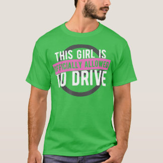 Girl Allowed To Drive Student Driver  Drivers Lice T Shirt