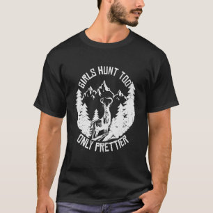 Girl Hunt for Only Prettier Hjort Hunter W T Shirt