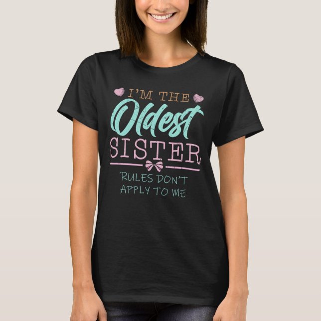 Girl I'm The Oldest Sister Rules Don't Apply To Me T Shirt (Framsida)