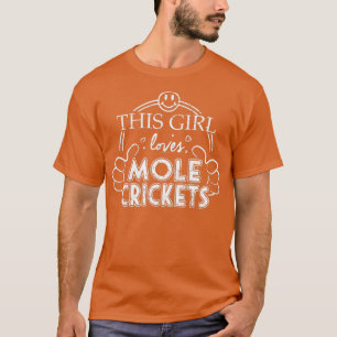 Girl Kärlek Mole Cricks Raise Pet Cricket T Shirt