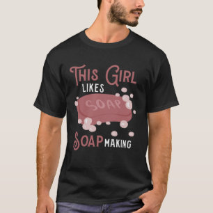 Girl Likes Skapar Soap Craiting Hobby T Shirt