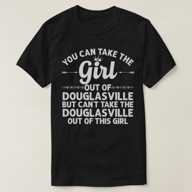 Girl Out Of DOUGLASVILLE GA GEORGIA Gift Funny Hom T Shirt (Design framsida)