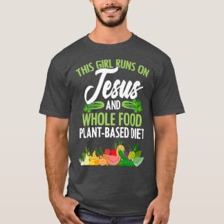 Girl Runs On Jesus And WFPBD Vegan Vegetarian WFPB T Shirt