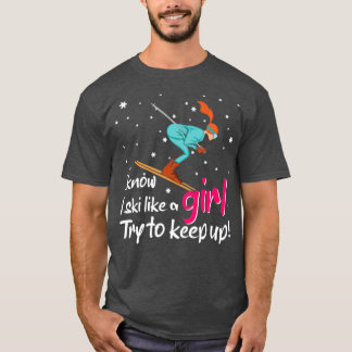 Girl Skiing Apres Ski Say Funny Ski Sports T Shirt