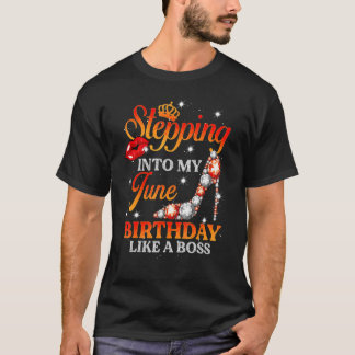 Girl Stepping Into My June Birthday Like A Boss Ju T Shirt