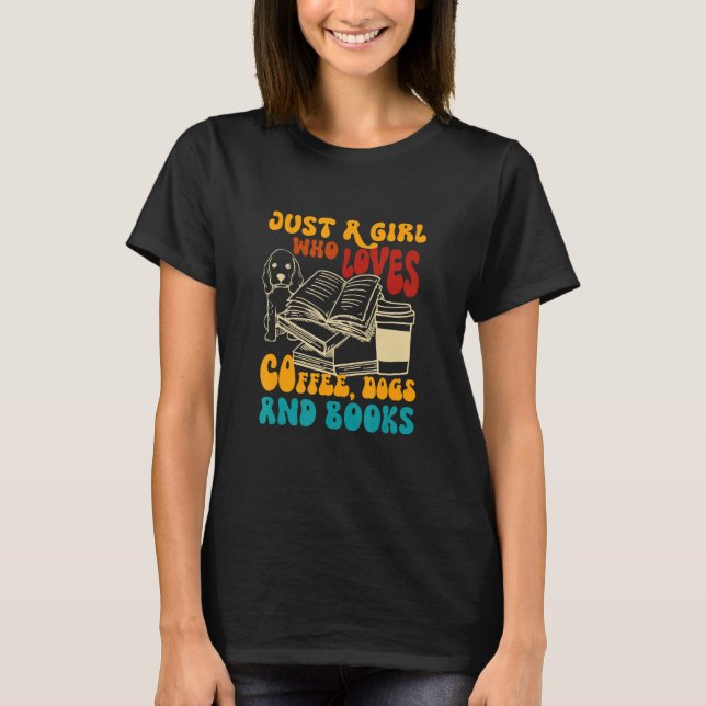 Girl Who Loves Coffee Dogs Books Dog Mom Bookish C T Shirt (Framsida)
