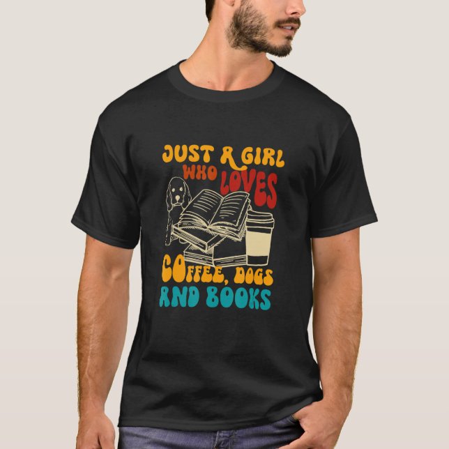 Girl Who Loves Coffee Dogs Books Dog Mom Bookish C T Shirt (Framsida)