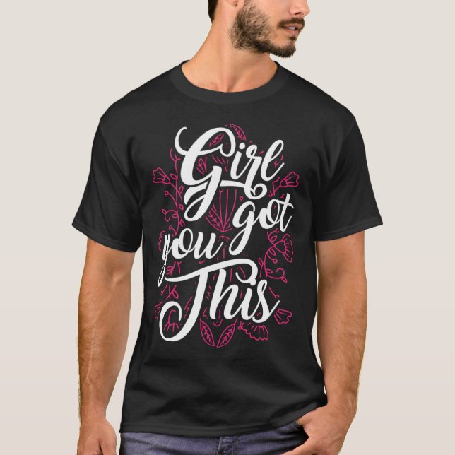 Girl You Got This Motivational Inspirational Potis T Shirt (Framsida)
