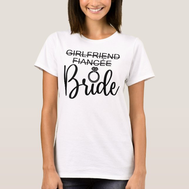 Girlfriend To Fiancée To Bride Wedding Matching T Shirt (Framsida)