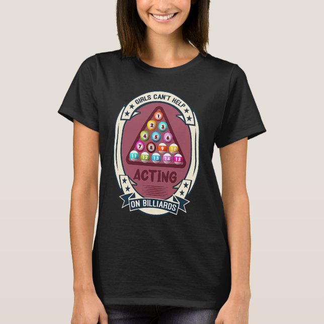 Girls Can`t Help Acting On Billiards I Snooker I B T Shirt (Framsida)