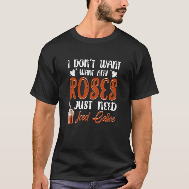 Girls don't want Roses they want Iced Coffee T Shirt (Framsida)