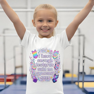 Girls I Have Enough Leotards Said No Gymnast Ever T Shirt