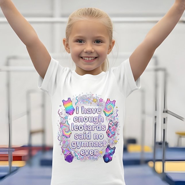 Girls I Have Enough Leotards Said No Gymnast Ever T Shirt (Skapare uppladdad)