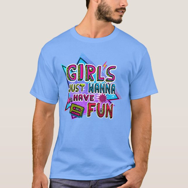 GIRLS JUST WANNA 80S HAVE FUN retro T Shirt (Framsida)