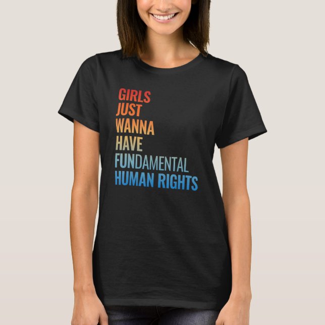 Girls Just Wanna Have Fundamental Human Rights Fem T Shirt (Framsida)