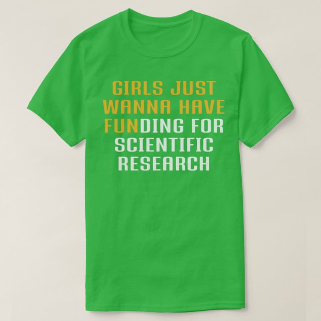 Girls Just Wanna Have Funding for scientific resea T Shirt (Design framsida)