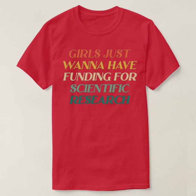 GIRLS JUST WANNA HAVE FUNDING FOR SCIENTIFIC RESEA T SHIRT (Design framsida)