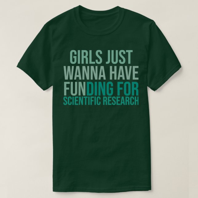 Girls Just Wanna Have Funding Shirt Girl Scientist T Shirt (Design framsida)