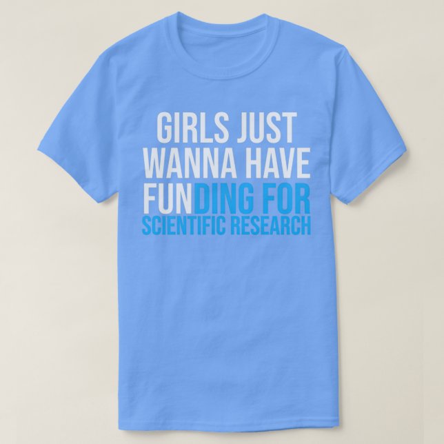 Girls Just Wanna Have Funding Shirt Girl Scientist T Shirt (Design framsida)
