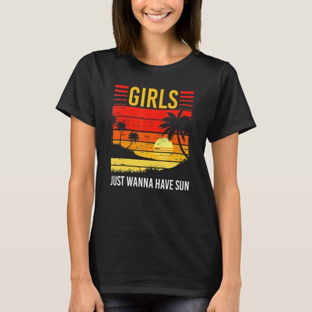 Girls Just Wanna Have Sun Summer Vacation Sunny Su T Shirt (Framsida)