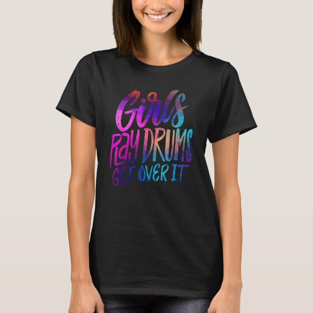 Girls Play Drums  Get over it   Drummer Musician T Shirt (Framsida)