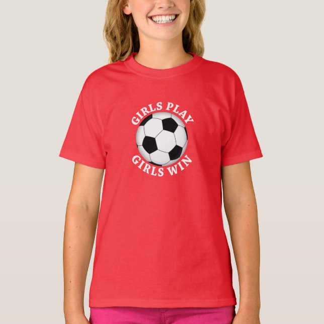 Girls Play, Girls Win Soccer Tee Shirt (Framsida)