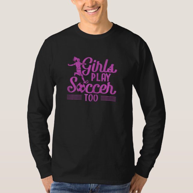 Girls Play Soccer Too   Soccer Player Sports T Shirt (Framsida)