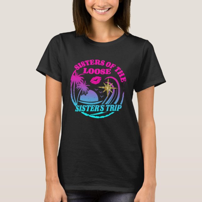Girls Sisters Trip 2023 Sisters On The Loose Siste T Shirt (Framsida)