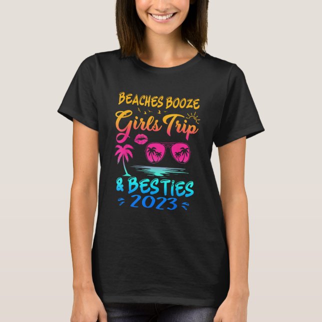 Girls Trip 2023 Beaches Booze And Besties Best Fri T Shirt (Framsida)