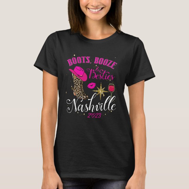 Girls Trip Nashville 2023 Boots Booze & Besties We T Shirt (Framsida)