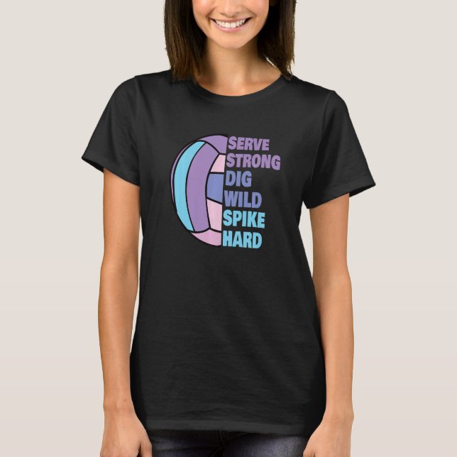 Girls Volleyball Serve Strong Dig Wild Spike Hard  T Shirt (Framsida)