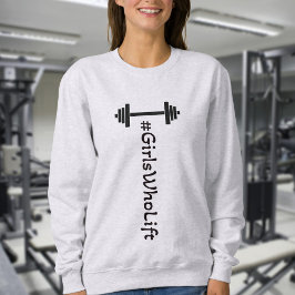 #Girls WHO Hiss Barbell Sweatshirt T Shirt