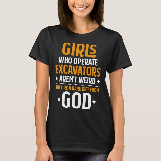 Girls Who Operate Excavators Heavy Equipment Opera T Shirt (Framsida)