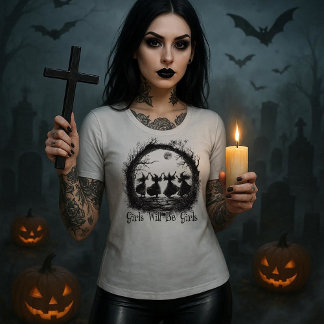 Girls Will Be Girls Witchy T Shirt