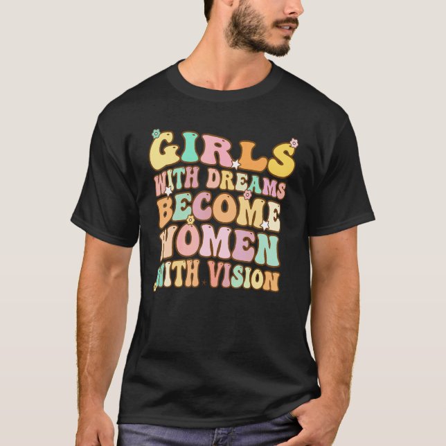 Girls with Dreams become Women with Vision T Shirt (Framsida)