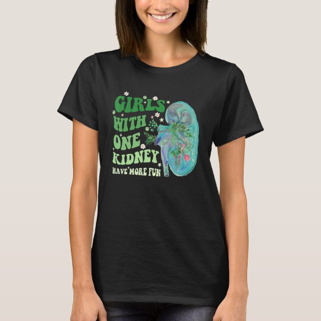 Girls With One Kidney Have More Fun Apparel T Shirt (Framsida)