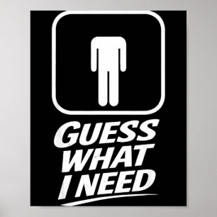 Gissa vad jag behöver rolig badrumshumor mansskämt poster