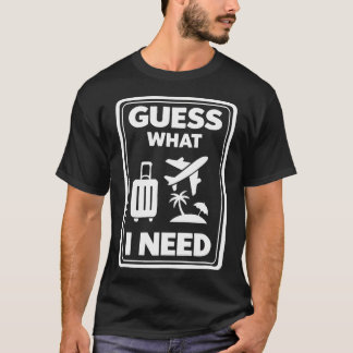 Gissa Vad Jag Behöver Semester Ledighet Resa Ö T Shirt