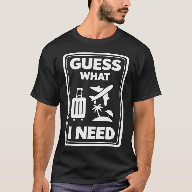 Gissa Vad Jag Behöver Semester Ledighet Resa Ö T Shirt (Framsida)