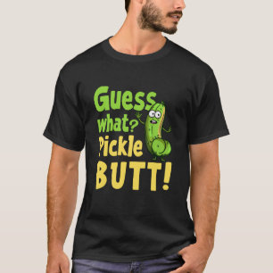 Gissa vad Pickle Butt! Funny gurkmedlemsväljare T Shirt