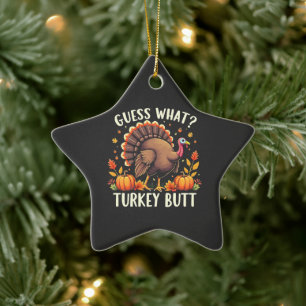 Gissa vad? Turkiet Butt-Thanksgiving funny Julgransprydnad Keramik
