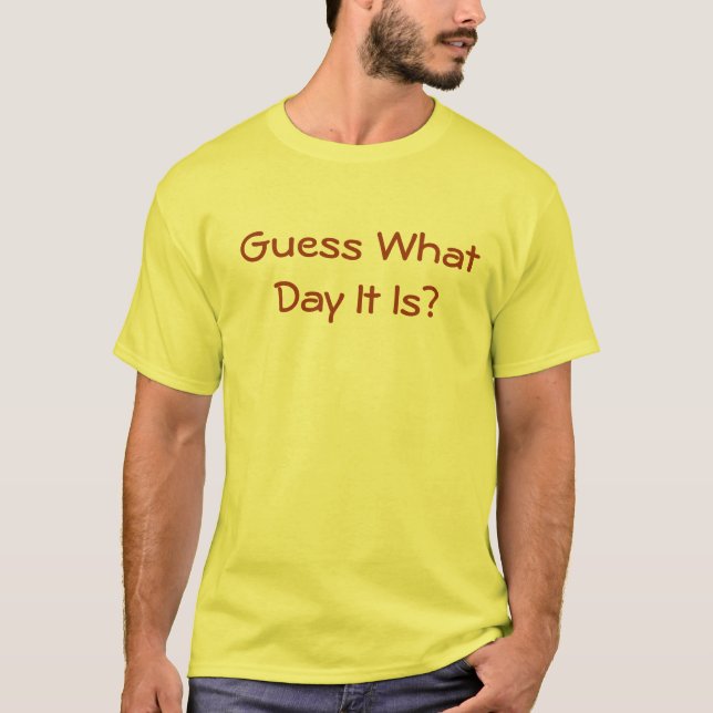 Gissningen vilken dag den är dess, ha sex med t-shirt (Framsida)